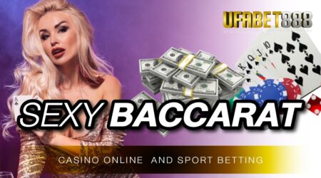 sexybaccarat ที่ UFA888 เว็บพนันออนไลน์ ที่มีความสะดวกสบายในการเล่นเดิมพันมากที่สุด